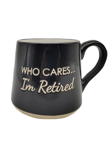 Who Cares? I’m Retired! Coffee Mug